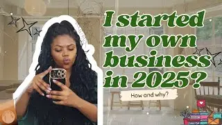 I started my own business in 2025? How and Why?