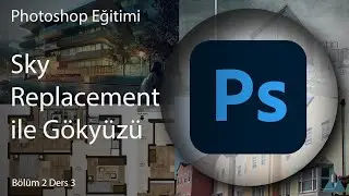 Photoshop Eğitimi - Bölüm 2 Ders 3 - Sky Replacement Aracı ile Otomatik Gökyüzü Düzenleme