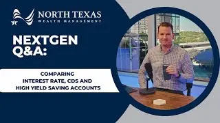 NextGen Q&A: Comparing Interest Rates, CDs, & High Yield Savings Accounts