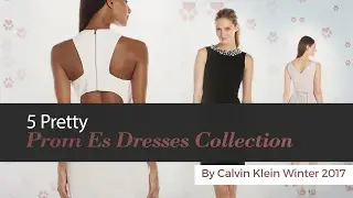 5 Pretty Prom Es Dresses Collection By Calvin Klein Winter 2017