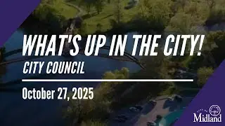 City of Midland | What's Up in the City! Council: October 27, 2025