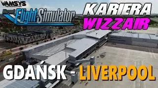 KARIERA WizzAir-a AIRBUS 320 NEO - MSFS (#20)✈️ 🇵🇱 GDAŃSK - 🇬🇧 LIVERPOOL