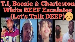 T.I, Charleston White, Boosie Warning Messages and Beef Escalates (Talking Deep)