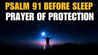 Psalm 91 Before Sleep | Prayer of Protection Against Dangers &ndash; Night Prayer