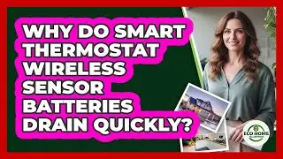 Why Do Smart Thermostat Wireless Sensor Batteries Drain Quickly? - Eco Home Blueprint