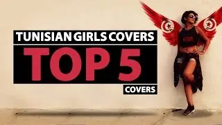 TOP 5 TUNISIAN GIRLS COVERS