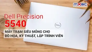 Review Dell precision 5540 | M&aacute;y trạm si&ecirc;u mỏng nhẹ mạnh mẽ