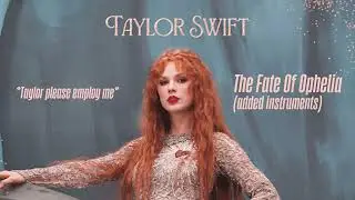 Taylor Swift - The Fate Of Ophelia (added Instruments) *taylor pls employ me*