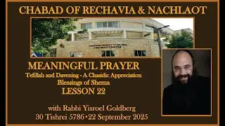Tefilah and Davening &ndash; A Chasidic Appreciation - Blessings of Shema -Lesson 22