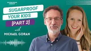 How to Sugarproof your kids with Michael Goran [Part 2]
