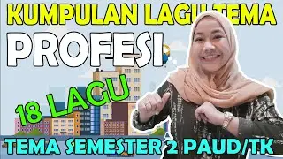 KUMPULAN LAGU TEMA PROFESI / PEKERJAAN ( Tema Semester 2 PAUD / TK )