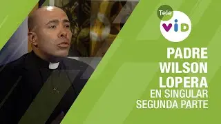 Testimonio de vida Padre Wilson Lopera, Segunda parte 🎙 En Singular - Tele VID