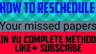 How to reschedule missed papers in vu|how to reschedule paper in vu rescheduling of paper in vu