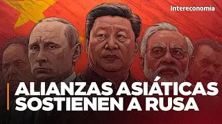 Mosc&uacute;, China e India | Alianza clave contra el orden liberal occidental