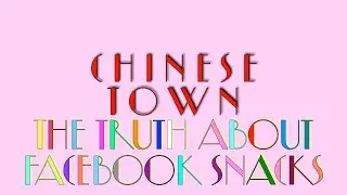 The Truth About Facebook Snacks | Chinesetown EP 13