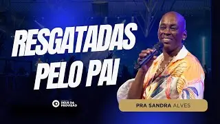 Resgatadas pelo Pai | Pra. Sandra Alves | Campanha Deus da Provisão 2026