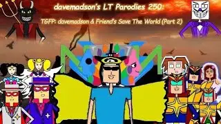 davemadson's LT Parodies - TGFP: davemadson & Friends Save the World (Part 2) (S13E250) Full Episode