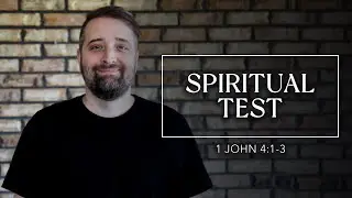 Spiritual Test | 1 John 4:1-3