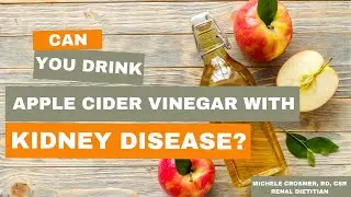 Apple Cider Vinegar and Kidney Disease: Can You Consume It?