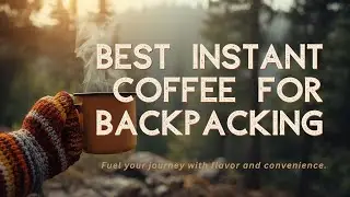 Backpacking with Instant Coffee