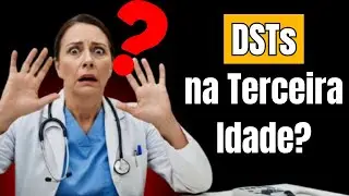DSTs que afetam idosos e quase ningu&eacute;m fala!