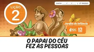 EBD Lição 02 | JARDIM DE INFÂNCIA | O Papai do Céu Fez as Pessoas.