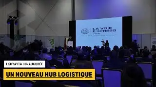La Voie Express : inauguration de la nouvelle plateforme logistique Lkhyayta II