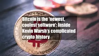 Bitcoin is the 'newest, coolest software': Inside Kevin Warsh&rsquo;s complicated crypto history
