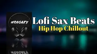 Lofi Sax Beats -  HipHop Chillout - [NeoSaxy]