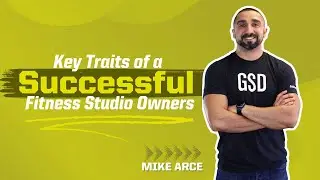 Key Traits of Successful Fitness Studio Owners With Mike Arce