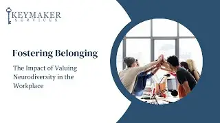 Fostering Belonging - The Impact of Valuing Neurodiversity in the Workplace
