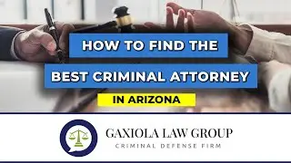 How to Find the Best Criminal Attorney in Arizona - Gaxiola Law Group