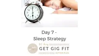 Day 7 - Sleep Strategy - Get Gig Fit 30 Day Action Plan