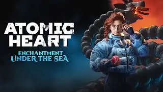 Atomic Heart: Enchantment Under the Sea Livestream 29/01/2025