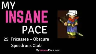 My Insane Pace Podcast - Episode 25 - Fricassee &ndash; Obscure Speedruns Club