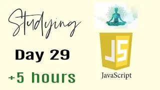 Studying Javascript for 5 hours, Day 29, meditation for inner peace
