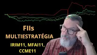 FIIs Multiestrat&eacute;gia - IRIM11, MFAI11, CCME11