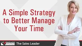 A Simple Strategy to Better Manage Your Time | Sales Strategies