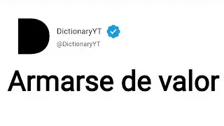 Armarse de valor Meaning in English