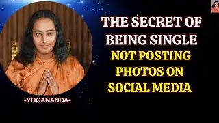 The Secret Of Being Single And Not Posting Photos On Social Media - Paramahansa Yogananda