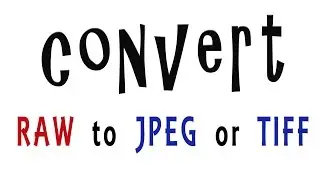 Convert RAW to JPEG or TIFF