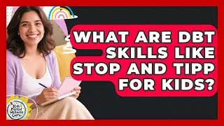 What Are DBT Skills Like STOP And TIPP For Kids? - Kids Mental Wellness Guru