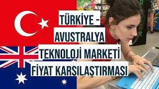 TÜRKİYE-AVUSTRALYA TEKNOLOJİ MARKETİ FİYAT KARŞILAŞTIRMASI