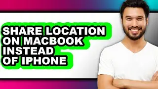 How to Share Location on Macbook Instead of Iphone (updated)