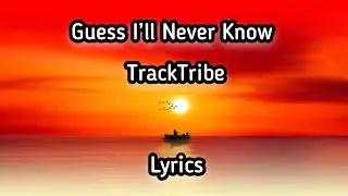 Guess I&rsquo;ll Never Know - TrackTribe (Copyright Free, YouTube Song) LYRICS