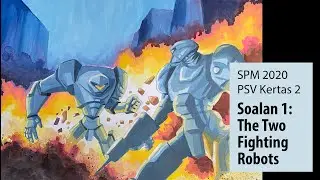 SPM 2020 PSV Kertas 2_Soalan 1  - Two Fighting Robots
