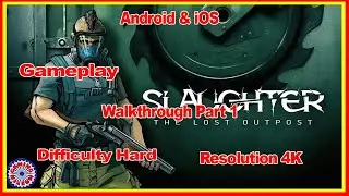 SLAUGHTER THE LOST OUTPOST GAMEPLAY LEVEL 1 | ANDROID & iOS | DIFFICULTY HARD | 4K | OFFLINE