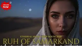 🌙 Ethereal Arabic Deep House 2026 &mdash; Ruh of Samarkand (Middle Eastern Nights)