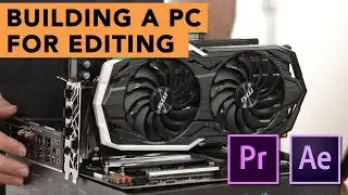 Building a PC for Adobe Premiere & After Effects - Part 3 - The Build