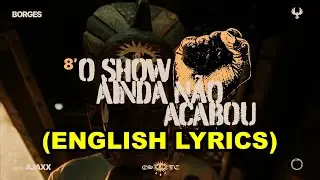 Borges - O Show Ainda N&atilde;o Acabou [ENGLISH LYRICS]